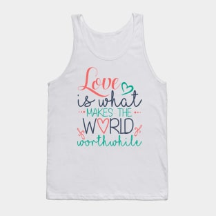 Love Is What Makes The World Worthwhile Tank Top